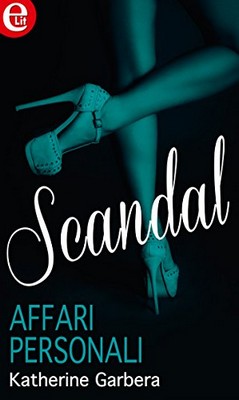 Katherine Garbera - Scandal vol. 1. Affari personali (2015)