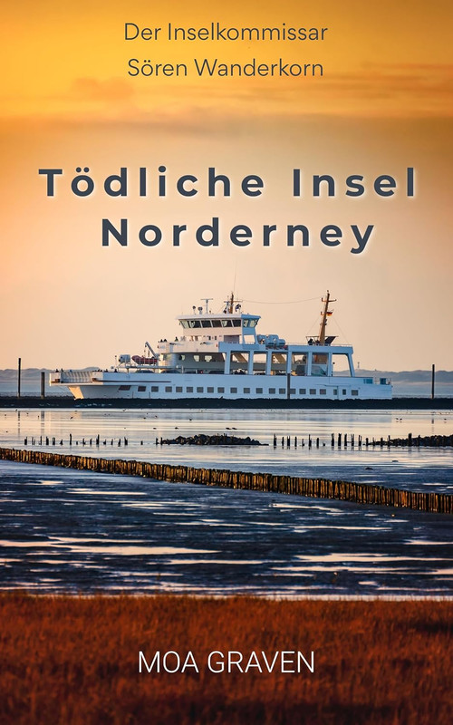 Moa Graven - T&ouml;dliche Insel Norderney: Ostfrieslandkrimi (Der Inselkommissar S&ouml;ren Wanderkorn 1)