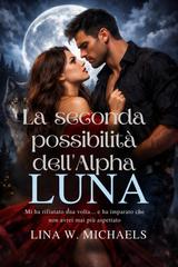 Lina W. Michaels – La seconda possibilità dell’Alpha, Luna (2025)