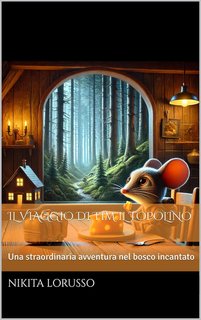 Nikita Lorusso - Il viaggio di tim il topolino. Una straordinaria avventura nel bosco incantato (2024)