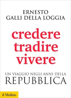 Ernesto Galli Della Loggia - Credere, tradire, vivere (2016)