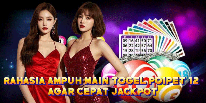 Rahasia Ampuh Main Togel Poipet 12 Agar Cepat Jackpot