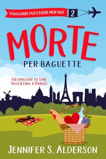Jennifer S. Alderson - Viaggiare può essere mortale Vol. 2 Morte per baguette (2025)