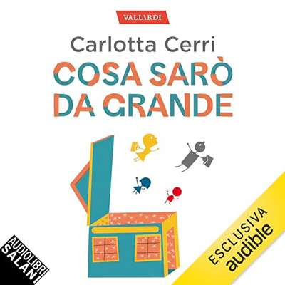 Carlotta Cerri - Cosa sarò da grande. Accompagnare i nostri bambini alla scoperta della loro strada (2024) (mp3 - 128 kbps)