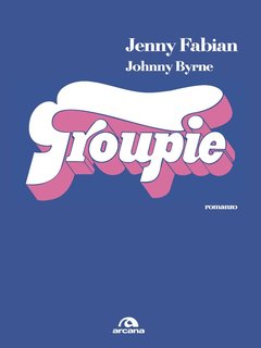 Jenny Fabian, Johnny Byrne - Groupie (2017)