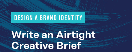 Design a Brand Identity: Write an Airtight Creative Brief