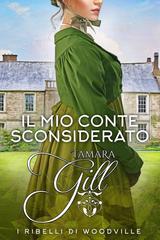 Tamara Gill – I ribelli di Woodville Vol. 7. Il Mio Conte Sconsiderato (2026)