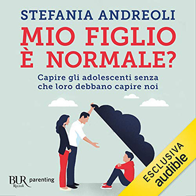 Stefania Andreoli - Mio figlio è normale？Capire gli adolescenti senza che loro debbano capire noi (2021) (mp3 - 128 kbps)