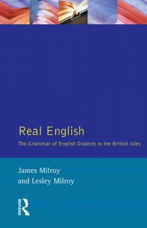 Real English The Grammar of English Dialects in the British Isles