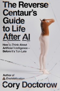 The cover for The Reverse Centaur's Guide to Life After AI