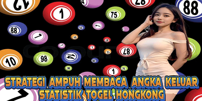 Strategi Ampuh Membaca Angka Keluar Statistik Togel Hongkong