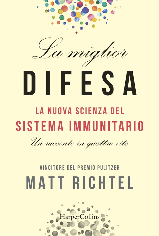 Matt Richtel - La miglior difesa. La nuova scienza del sistema immunitario (2019)