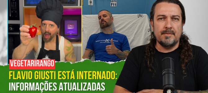 Flavio Giusti, do VegetariRango, está internado: informações a respeito