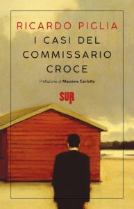 Ricardo Piglia – I casi del commissario Croce (2019)