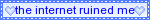 Internet-ruined-me
