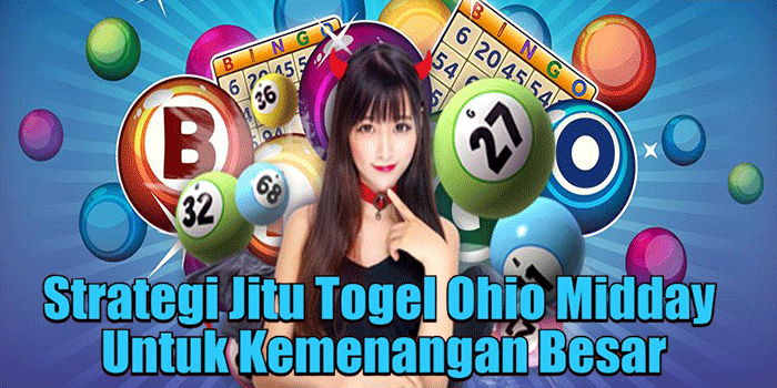Strategi Jitu Togel Ohio Midday Untuk Kemenangan Besar