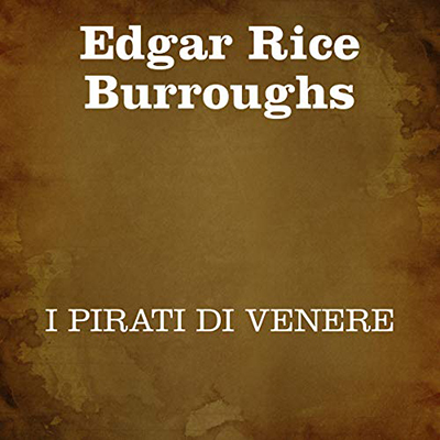 Edgar Rice Burroughs - I pirati di Venere (2021) (mp3 - 64 kbps)