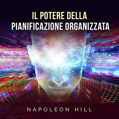 Napoleon Hill - Il Potere della Pianificazione organizzata (2020) (mp3 - 128 kbps)