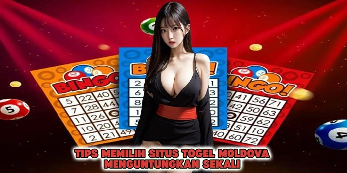 Tips Memilih Situs Togel Moldova Menguntungkan Sekali