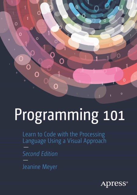 Programming 101: Learn to Code Using the Processing Programming Language, 2nd Edition