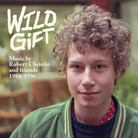 VA - Wild Gift Music by Robert Christie and Friends 1984-1996 (2023)