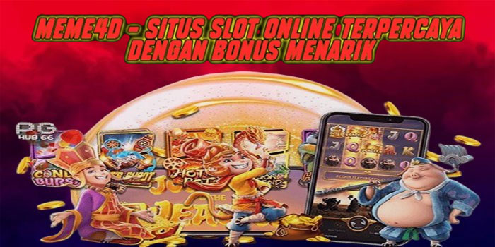 Meme4d – Situs Slot Online Terpercaya dengan Bonus Menarik