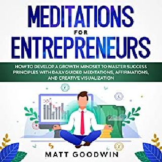 Meditations for Entrepreneurs How to Develop a Growth Mindset to Master
