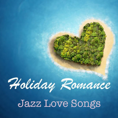 Various Artists - Holiday Romance Jazz Love Songs (2020)