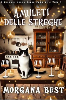 Morgana Best - I Misteri della Serie Vampiri e Vino Vol. 3. Amuleti delle streghe (2024)