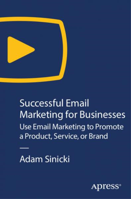 Successful Email Marketing for Businesses: Use Email Marketing to Promote a Product, Service, or Brand