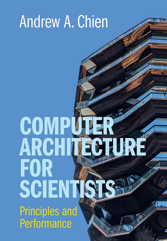 https://i.postimg.cc/rw8JtgtJ/Chien-A-Computer-Architecture-for-Scientists-Principles-and-Performance-2022.jpg