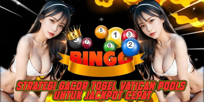 Strategi Gacor Togel Vatican Pools untuk Jackpot Cepat