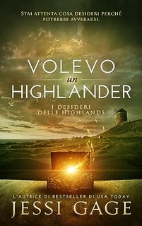 Jessi Gage - I desideri delle Highlands Vol. 1. Volevo un highlander (2023)