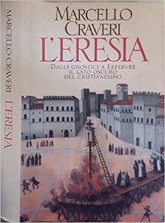 Marcello Craveri – L’eresia. Dagli gnostici a Lefebvre il lato oscuro del Cristianesimo (1996)