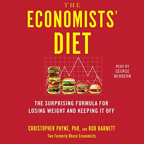 The Economists' Diet: Two Formerly Obese Economists Find the Formula for Losing Weight and Keepin...