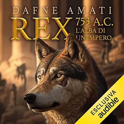 Dafne Amati - Rex. 753 a.C.꞉ L'alba di un Impero (2023) (mp3 - 128 kbps)