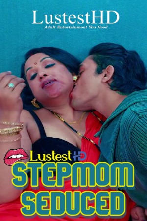 Stepmom Seduced (2025) Hindi Uncut Short Films | 1080p | 720p | 480p | WEB-DL | Download | Watch Online