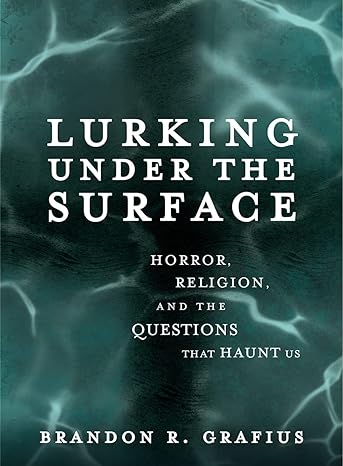 Lurking Under the Surface: Horror, Religion, and the Questions that Haunt Us