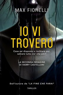 Max Fiorelli  - Io vi troverò. La seconda indagine di Harry Castellani (2024)