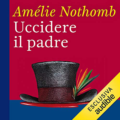 Amélie Nothomb - Uccidere il padre (2019) (mp3 - 64 kbps)