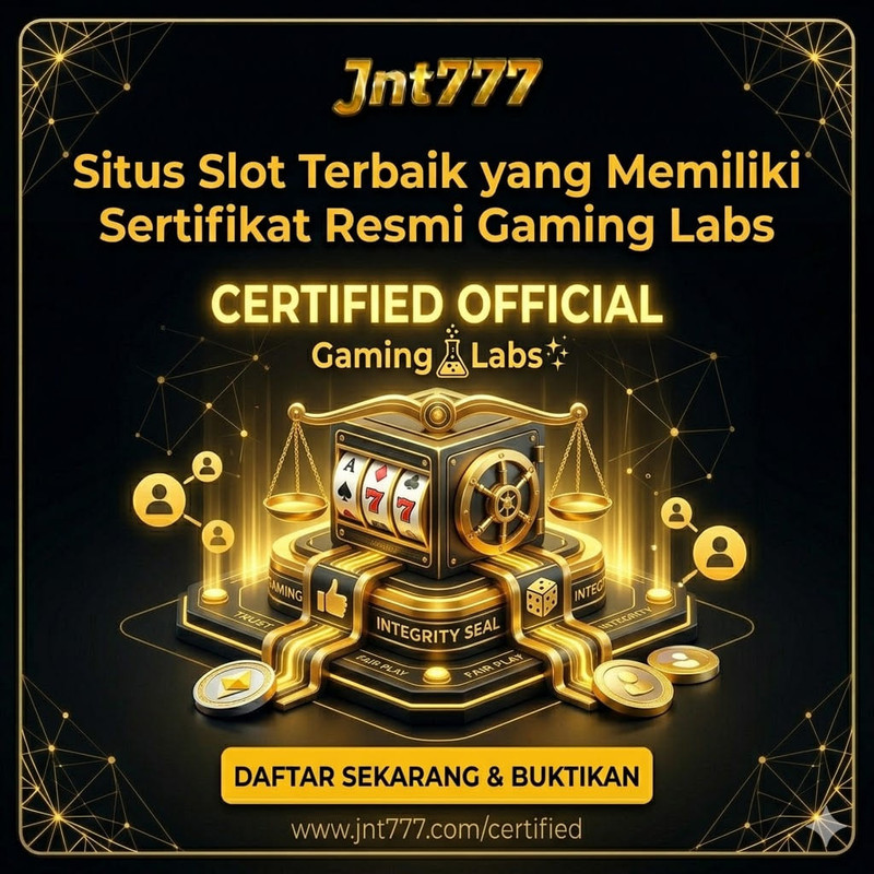 Jnt777 Situs Slot Terbaik yang Memiliki Sertifikat Resmi Gaming Labs