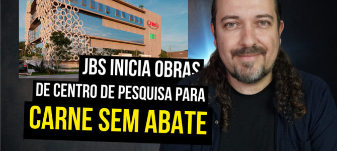 JBS-Friboi inicia obras de centro de pesquisa para carne sem abate (carne cultivada)