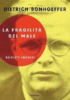 Dietrich Bonhoeffer – La fragilità del male (2015)