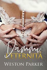 Weston Parker – I matrimoni alpha Vol. 5. Dammi l’eternità (2026)