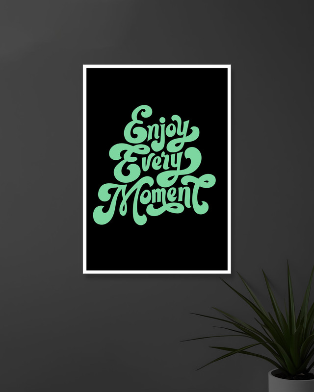Enjoy Every Moment | Typography | Quotes Posters