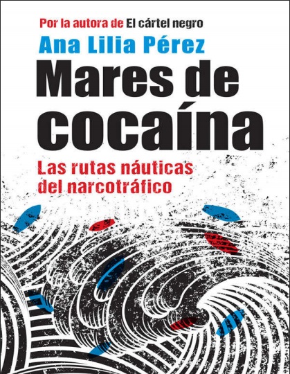 Mares de cocaína. Las rutas náuticas del narcotráfico - Ana Lilia Pérez (PDF + Epub) [VS]