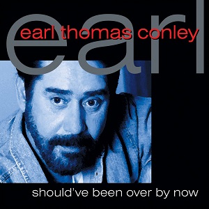 Earl Thomas Conley - Discography (NEW) Earl-Thomas-Conley-Should-ve-Been-Over-By-Now