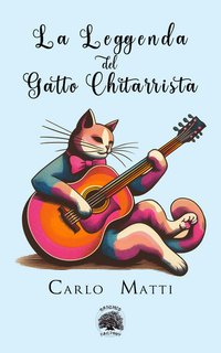Carlo Matti - La Leggenda del Gatto Chitarrista (2024)