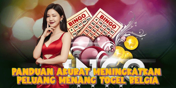 Panduan Akurat Meningkatkan Peluang Menang Togel Belgia