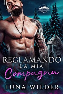 Luna Wilder - Reclamando la mia compagna. Ash Mountain Pack Vol. 2 (2024)